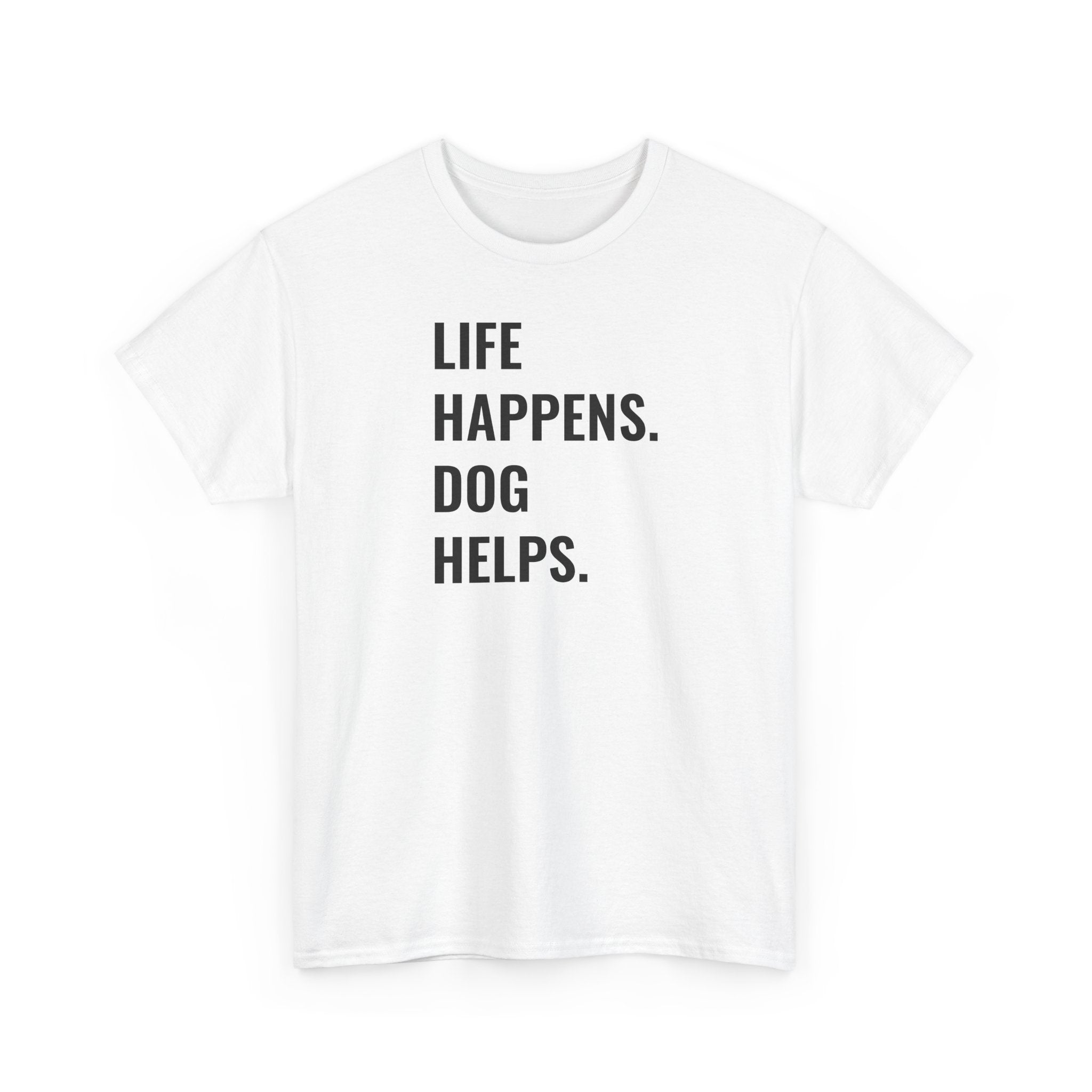 Life Happens Dog Helps - T-Shirt
