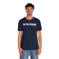 Be The Change - T-Shirt