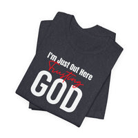 I'm Just Out Here Trusting God - T-Shirt