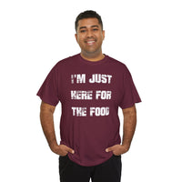 I'm Just Here for the Food - T-Shirt