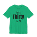 Talk Thirty to Me - T-Shirt