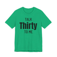 Talk Thirty to Me - T-Shirt