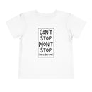 Can't Stop Won't Stop - Toddler T-Shirt