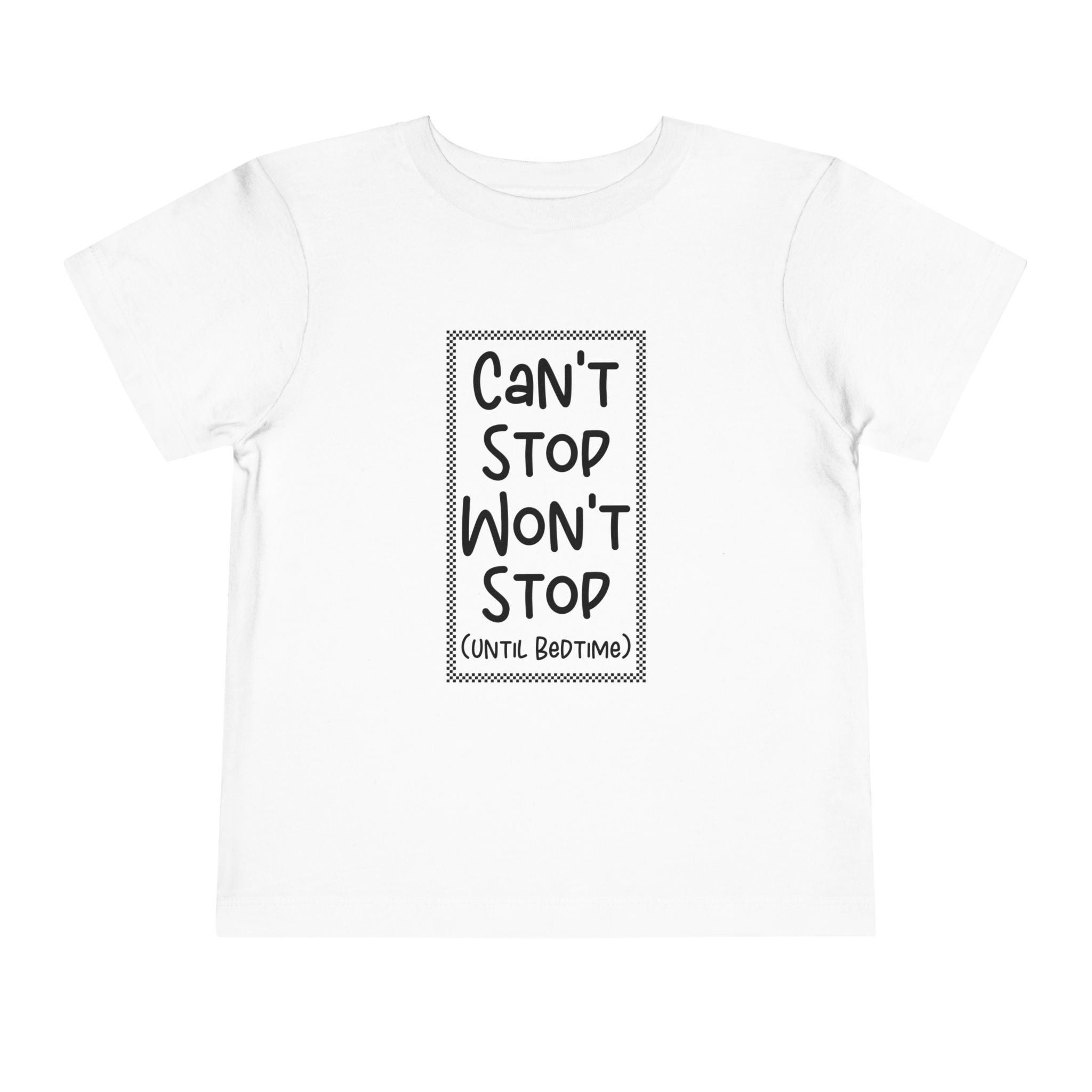 Can't Stop Won't Stop - Toddler T-Shirt