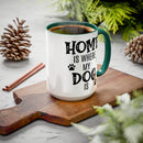 Home Is Where My Dog Is - Mug