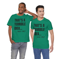 That's a Terrible Idea - T-Shirt