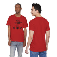 More Friday Less Monday - T-Shirt