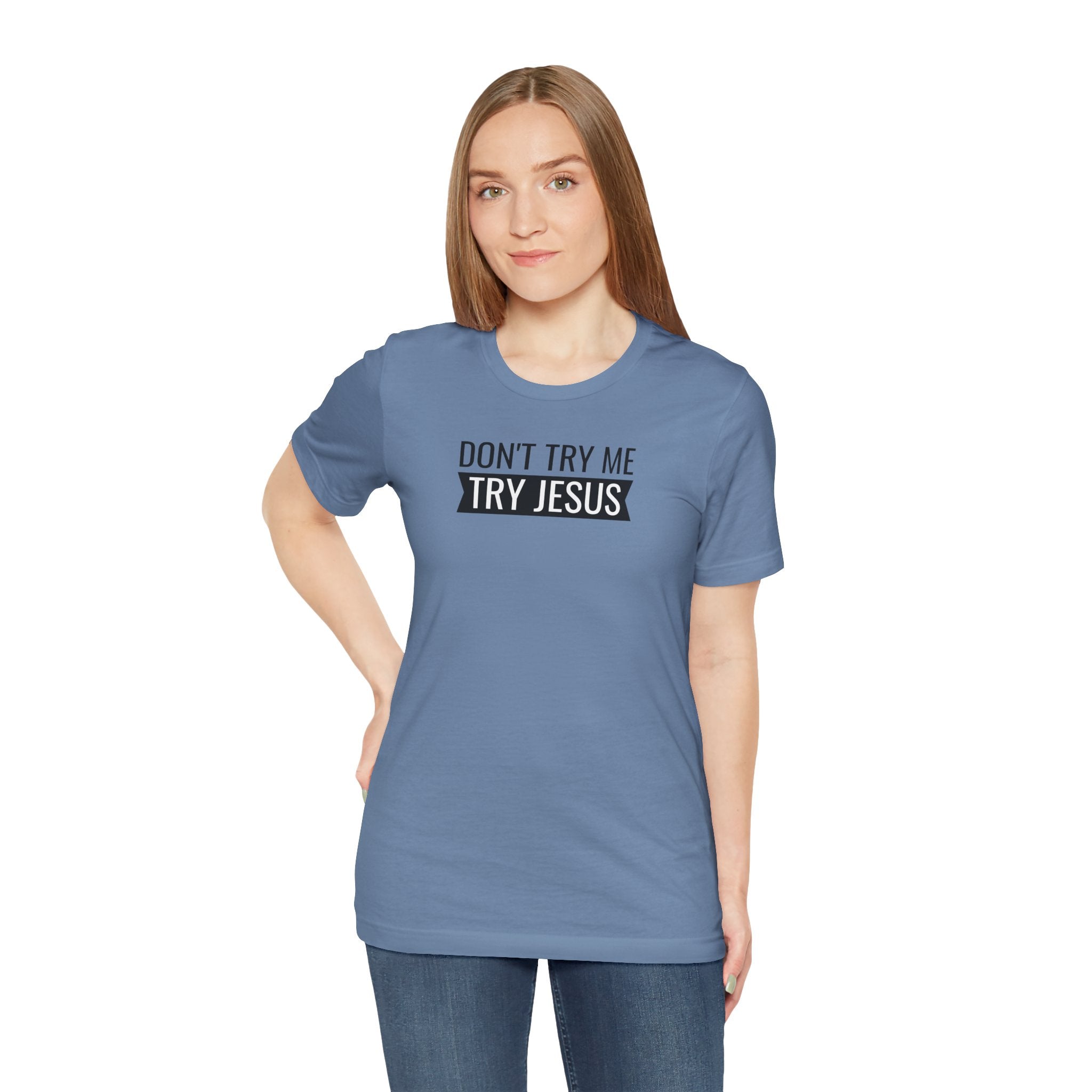 Don't Try Me, Try Jesus - T-Shirt