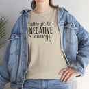 Allergic to Negative Energy - T-Shirt
