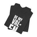Be My Valentine - T-Shirt