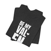 Be My Valentine - T-Shirt