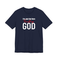 I'm Just Out Here Trusting God - T-Shirt