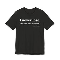 I Never Lose, I Either Win or Learn - T-Shirt