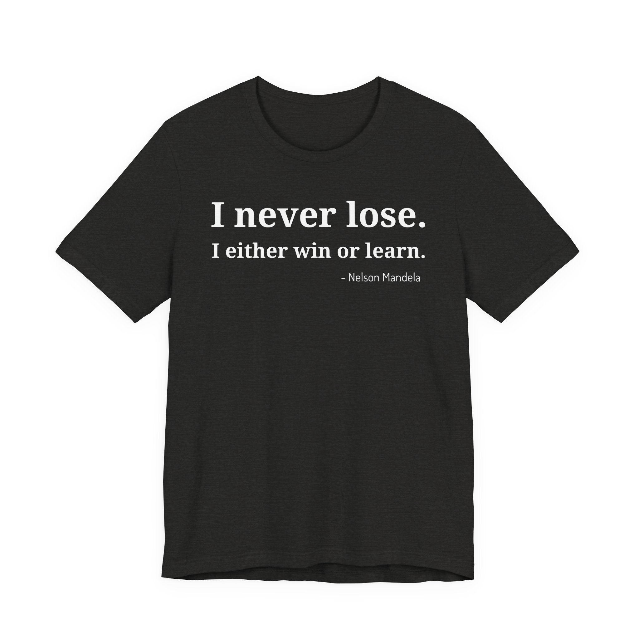 I Never Lose, I Either Win or Learn - T-Shirt