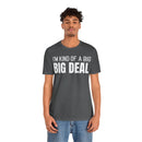 I'm Kind Of A Big Deal - T-Shirt