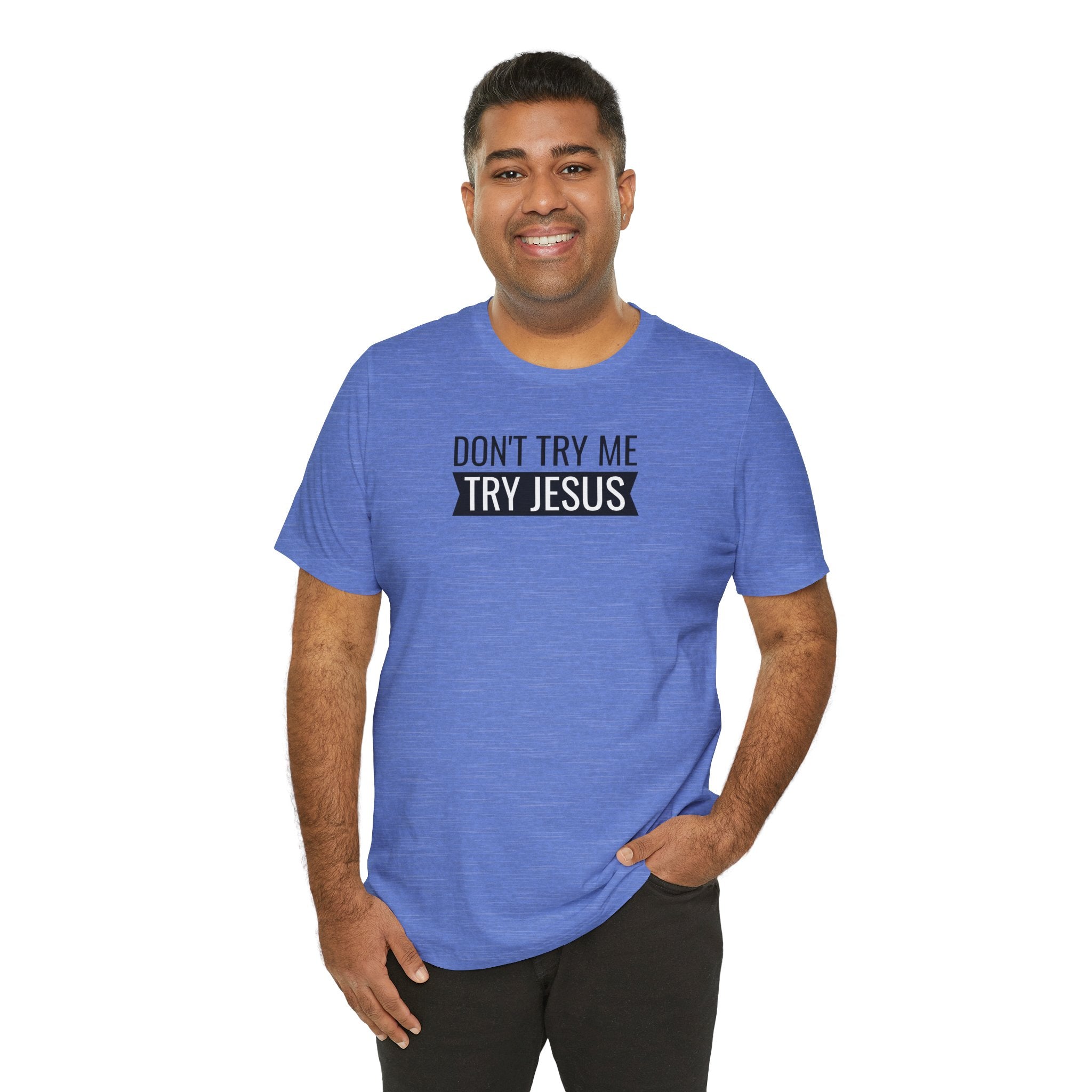 Don't Try Me, Try Jesus - T-Shirt