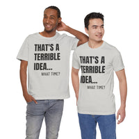 That's a Terrible Idea - T-Shirt