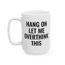 Hang On Let Me Overthink This - Mug