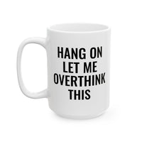 Hang On Let Me Overthink This - Mug