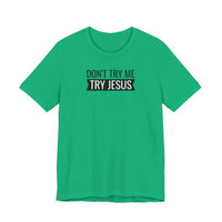 Don't Try Me, Try Jesus - T-Shirt