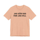 Jag Gör Vad Fan Jag Vill - T-Shirt