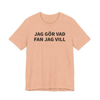 Jag Gör Vad Fan Jag Vill - T-Shirt