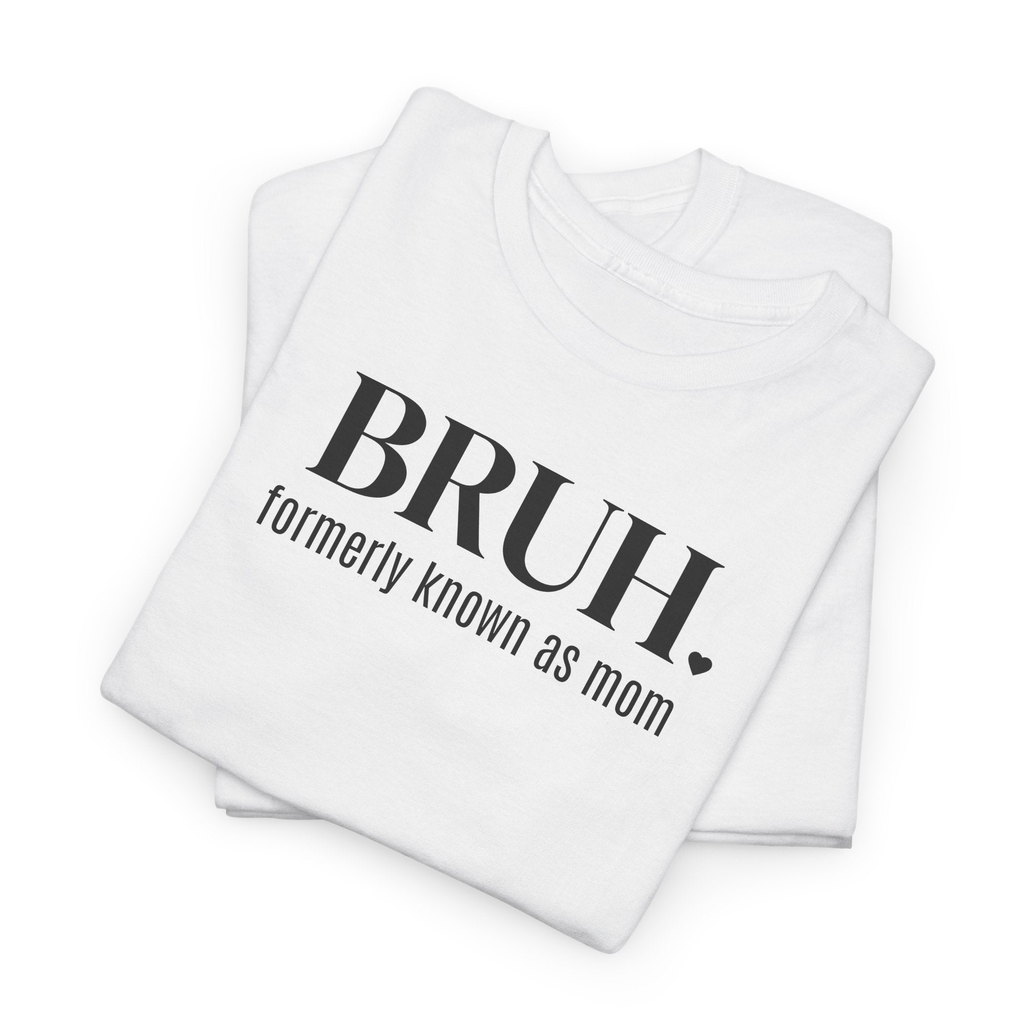 Bruh, Formerly Known as Mom - T-Shirt