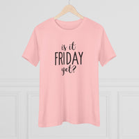 Is It Friday Yet - T-Shirt