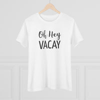 Oh Hey Vacay - T-Shirt