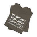 My Wife Says That I Never Listen - T-Shirt