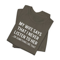 My Wife Says That I Never Listen - T-Shirt