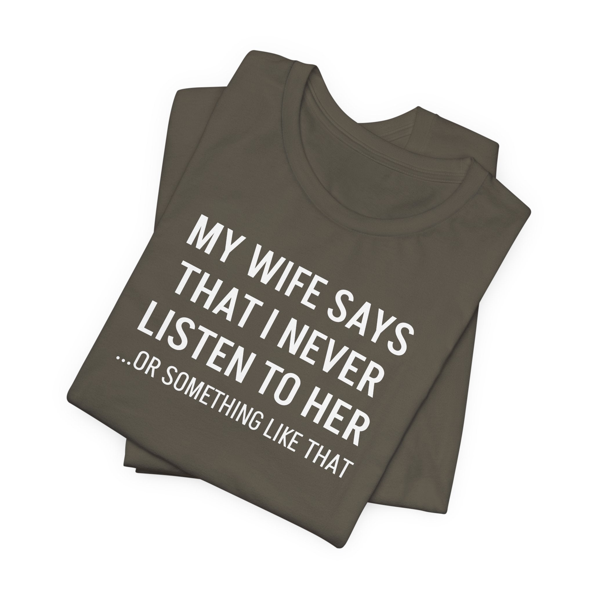 My Wife Says That I Never Listen - T-Shirt