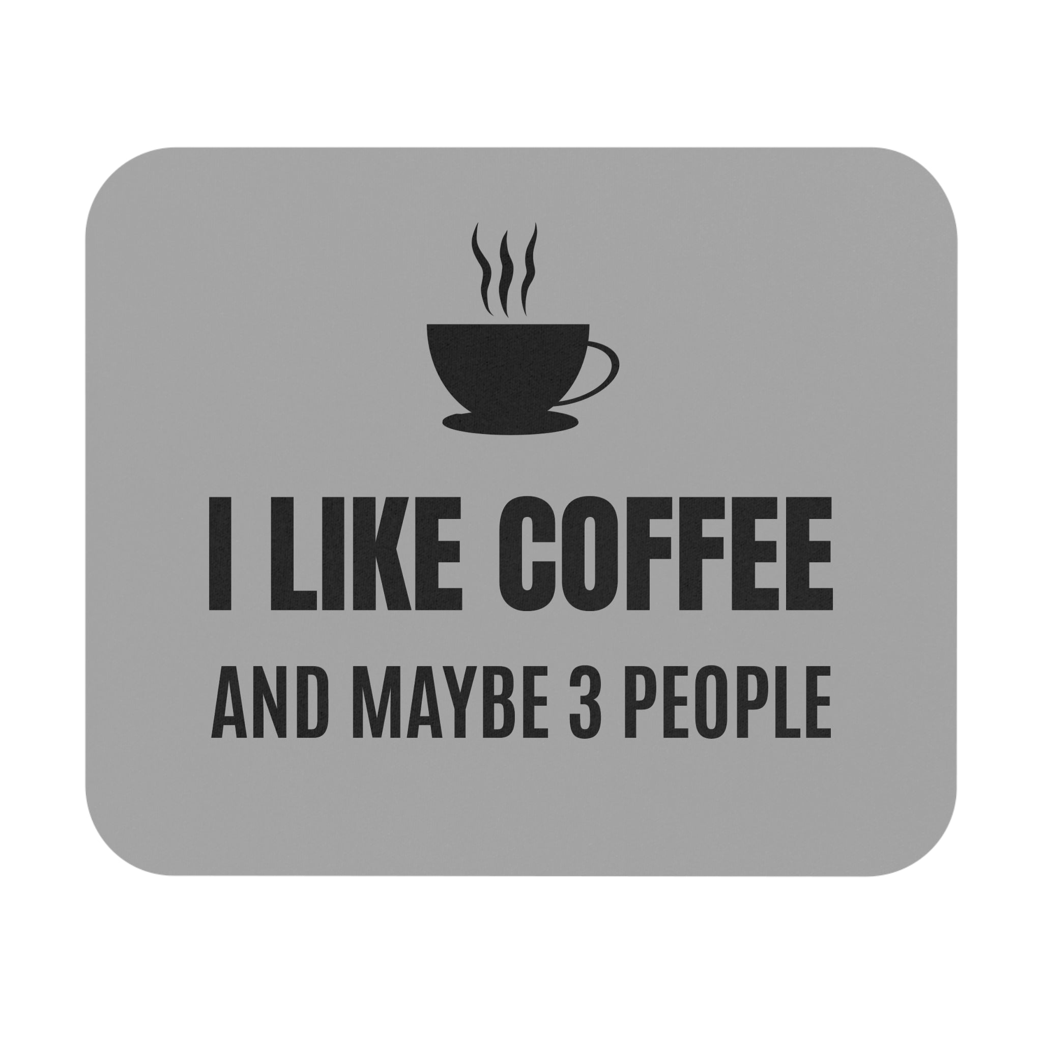 I Like Coffee and Maybe 3 People - Mouse Pad