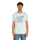 If My Mouth Doesn't Say It - T-Shirt
