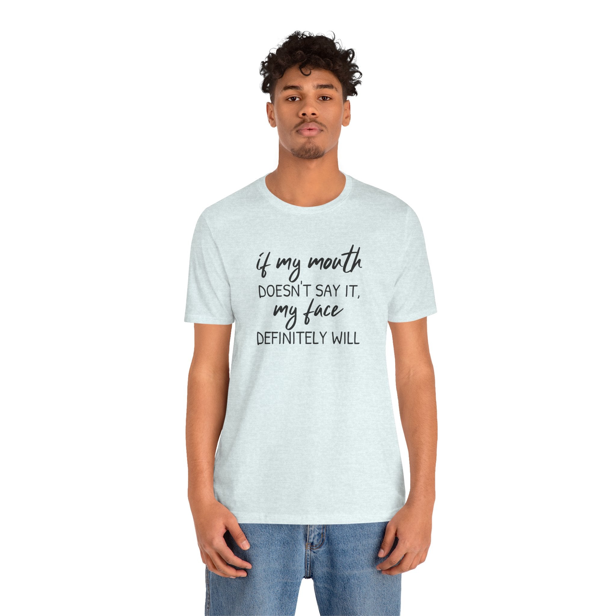 If My Mouth Doesn't Say It - T-Shirt