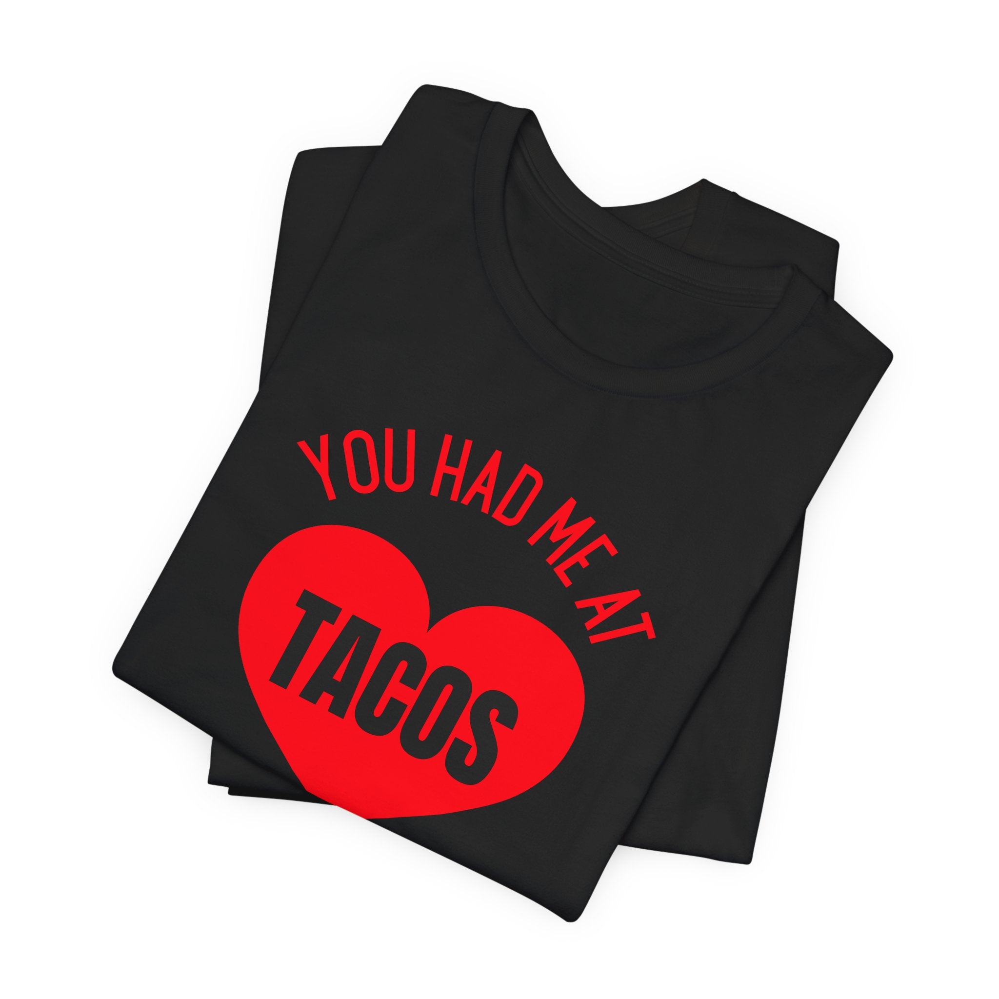 You Had Me at Tacos - T-Shirt