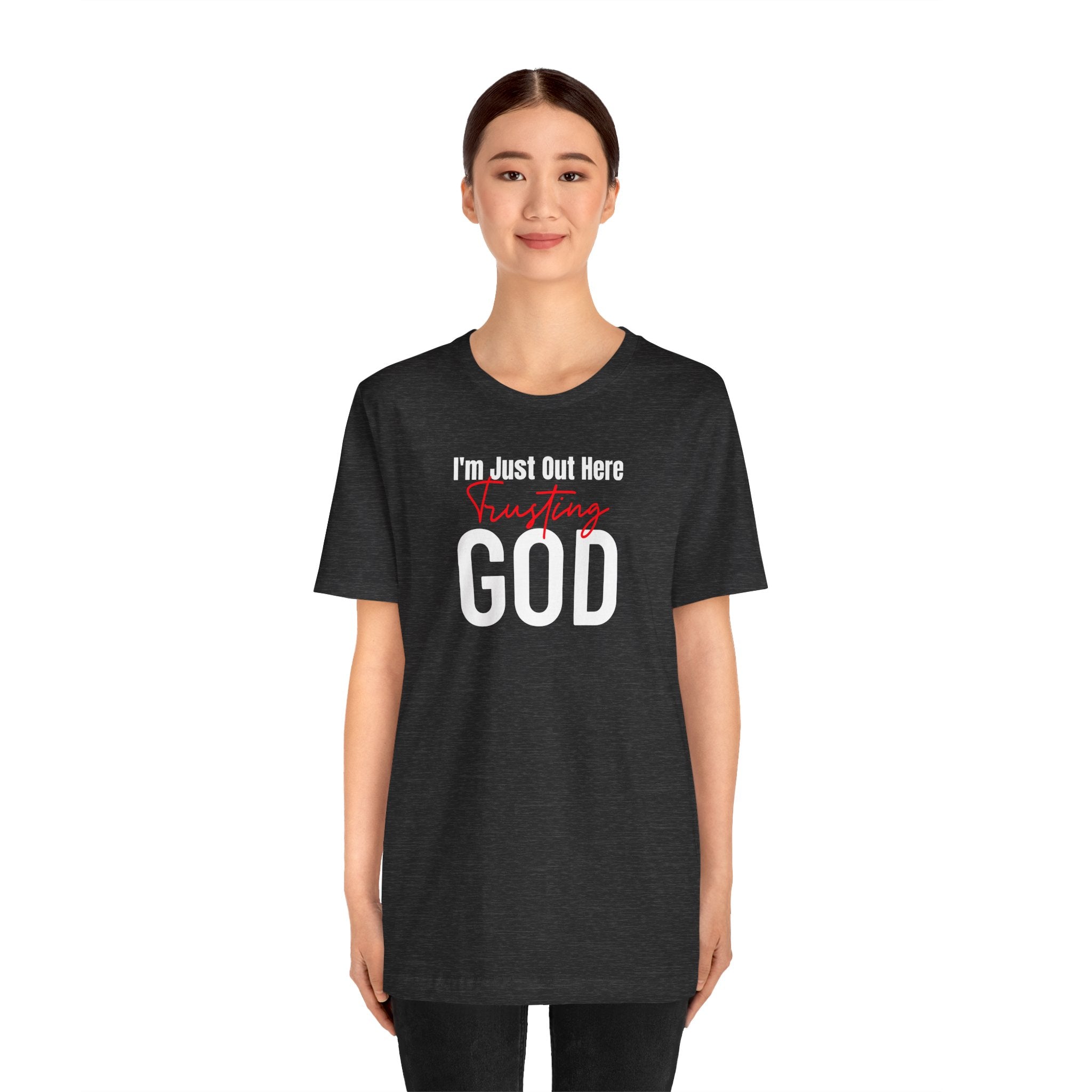I'm Just Out Here Trusting God - T-Shirt