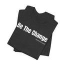 Be The Change - T-Shirt