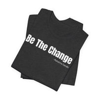 Be The Change - T-Shirt