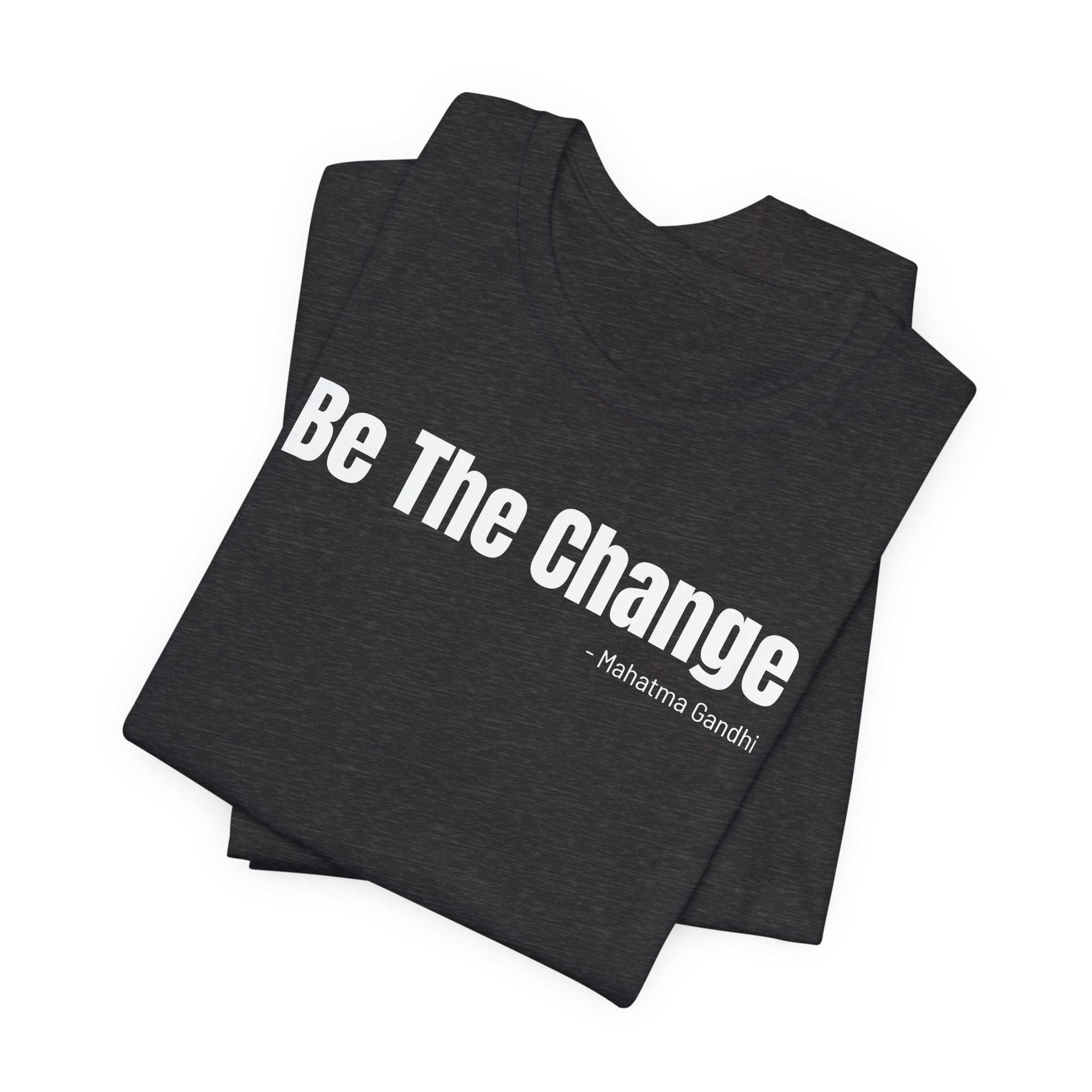 Be The Change - T-Shirt