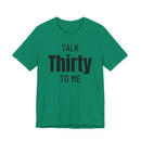 Talk Thirty to Me - T-Shirt