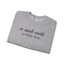 So Much World, So Little Time - Sweatshirt