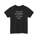 I Haven't Been Everywhere but It's on My List - T-Shirt