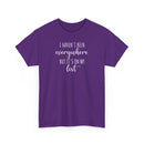 I Haven't Been Everywhere but It's on My List - T-Shirt