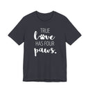 True Love Has Four Paws - T-Shirt