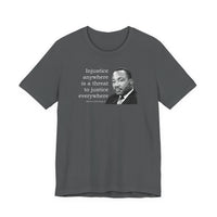 Injustice Anywhere Is a Threat to Justice Everywhere - T-Shirt