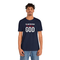 I'm Just Out Here Trusting God - T-Shirt