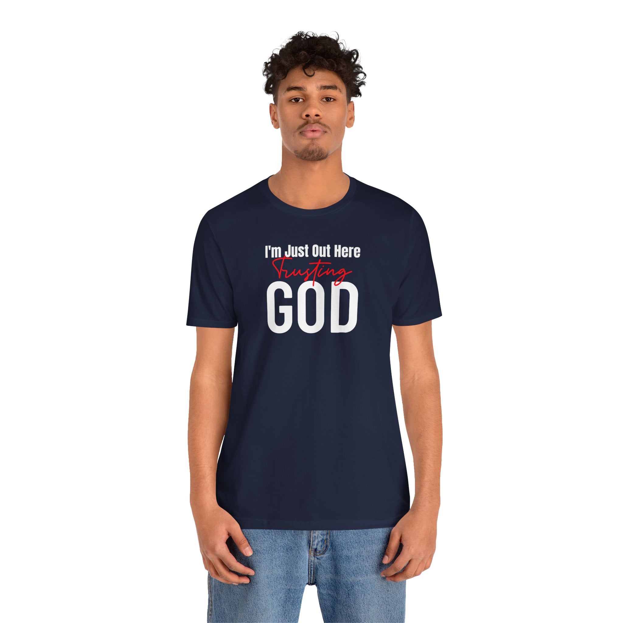 I'm Just Out Here Trusting God - T-Shirt