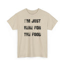 I'm Just Here for the Food - T-Shirt