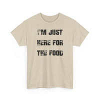 I'm Just Here for the Food - T-Shirt
